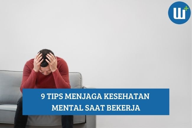 9 Tips Menjaga Kesehatan Mental saat Bekerja